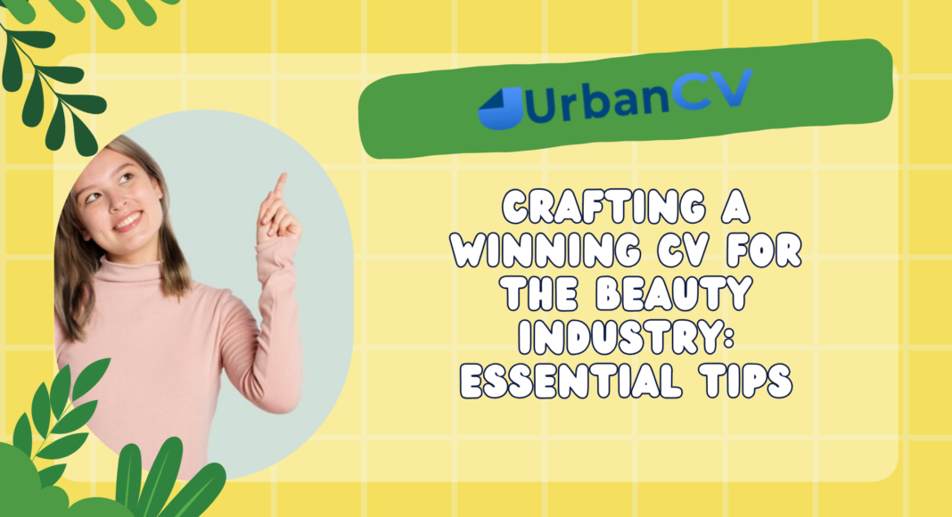 Crafting a Winning CV for the Beauty Industry: Essential Tips